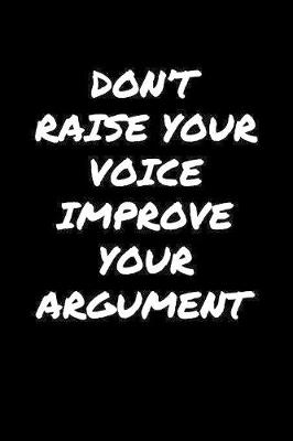 Book cover for Don't Raise Your Voice Improve Your Argument