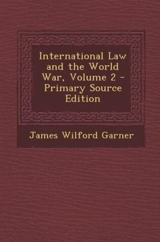 Cover of International Law and the World War, Volume 2 - Primary Source Edition