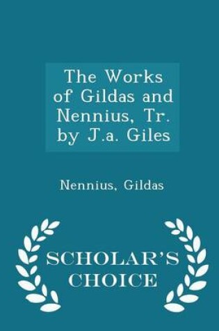 Cover of The Works of Gildas and Nennius, Tr. by J.A. Giles - Scholar's Choice Edition