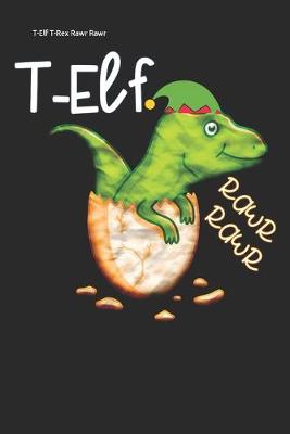 Book cover for T-Elf T-Rex Rawr Rawr