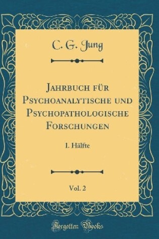 Cover of Jahrbuch für Psychoanalytische und Psychopathologische Forschungen, Vol. 2: I. Hälfte (Classic Reprint)