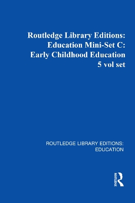 Cover of Routledge Library Editions: Education Mini-Set C: Early Childhood Education 5 vol set