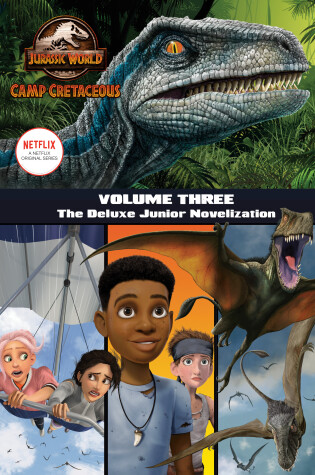 Cover of Camp Cretaceous, Volume Three: The Deluxe Junior Novelization (Jurassic World:  Camp Cretaceous)