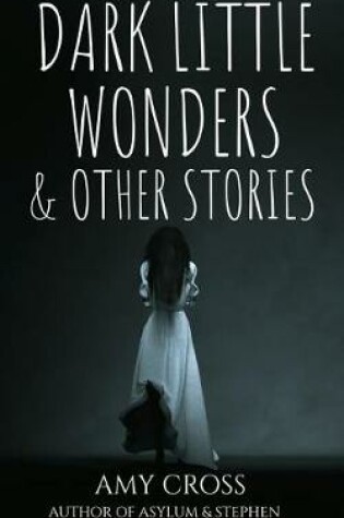 Cover of Dark Little Wonders and Other Stories