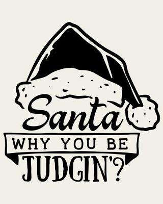 Book cover for Santa Why You Be Judgin?