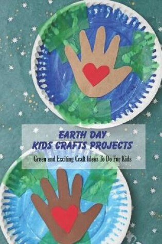 Cover of Earth Day Kids Crafts Projects