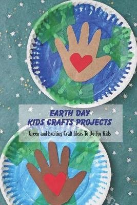 Book cover for Earth Day Kids Crafts Projects