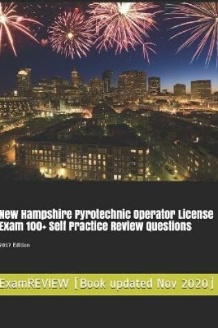 Cover of New Hampshire Pyrotechnic Operator License Exam 100+ Self Practice Review Questions 2017 Edition