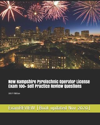 Book cover for New Hampshire Pyrotechnic Operator License Exam 100+ Self Practice Review Questions 2017 Edition