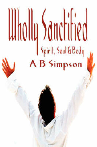 Cover of Wholly Sanctified - Spirit, Soul & Body (Holy Spirit Christian Classics)