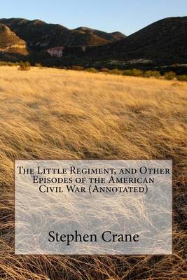 Book cover for The Little Regiment, and Other Episodes of the American Civil War (Annotated)