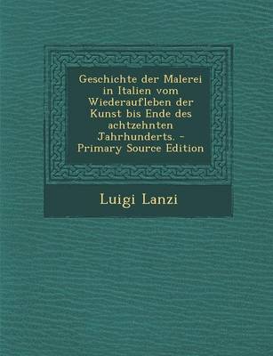 Book cover for Geschichte Der Malerei in Italien Vom Wiederaufleben Der Kunst Bis Ende Des Achtzehnten Jahrhunderts.