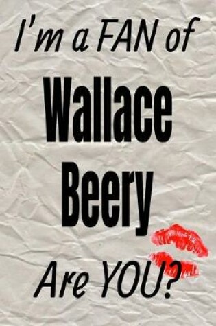 Cover of I'm a Fan of Wallace Beery Are You? Creative Writing Lined Journal