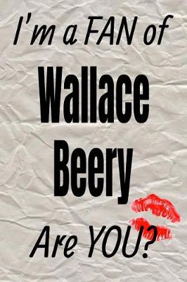 Book cover for I'm a Fan of Wallace Beery Are You? Creative Writing Lined Journal