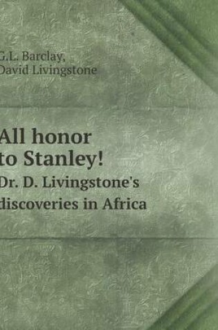 Cover of All honor to Stanley! Dr. D. Livingstone's discoveries in Africa