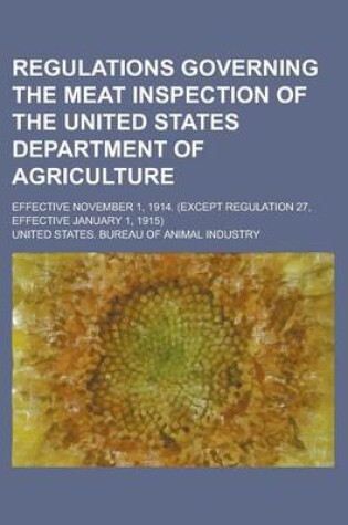 Cover of Regulations Governing the Meat Inspection of the United States Department of Agriculture; Effective November 1, 1914. (Except Regulation 27, Effective January 1, 1915)