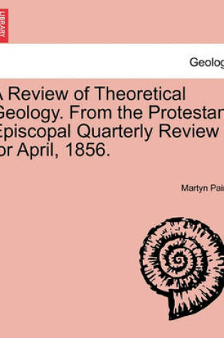 Cover of A Review of Theoretical Geology. from the Protestant Episcopal Quarterly Review for April, 1856.