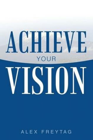 Cover of Achieve Your Vision