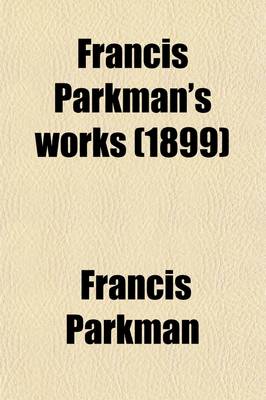 Book cover for Francis Parkman's Works (Volume 3)