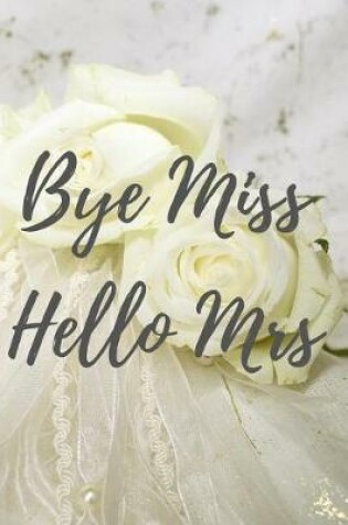 Cover of Bye Miss Hello Mrs