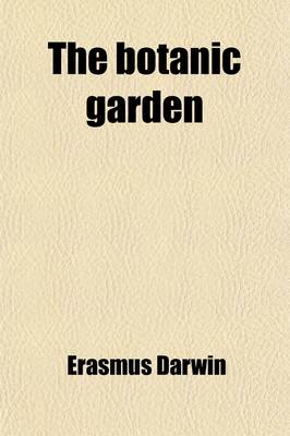 Book cover for The Botanic Garden (Volume 1); A Poem. in Two Parts