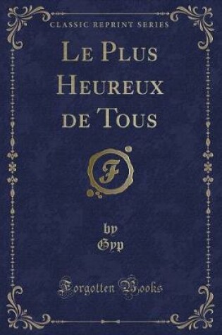 Cover of Le Plus Heureux de Tous (Classic Reprint)