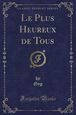 Book cover for Le Plus Heureux de Tous (Classic Reprint)