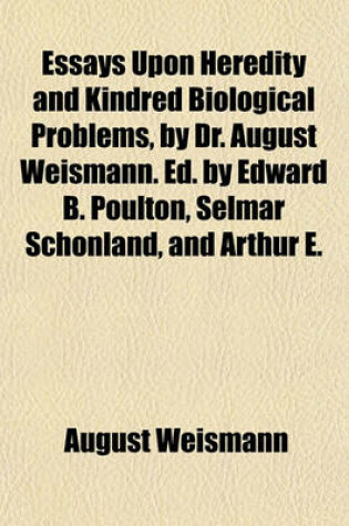 Cover of Essays Upon Heredity and Kindred Biological Problems, by Dr. August Weismann. Ed. by Edward B. Poulton, Selmar Schonland, and Arthur E.