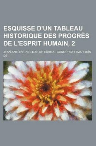 Cover of Esquisse D'Un Tableau Historique Des Progr?'s de L'Esprit Humain, 2