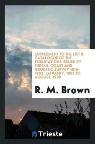 Cover of Supplement to the List & Catalogue of the Publications Issued by the U.S. Coast and Geodetic Survey 1816-1902