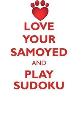 Book cover for LOVE YOUR SAMOYED AND PLAY SUDOKU SAMOYED SUDOKU LEVEL 1 of 15