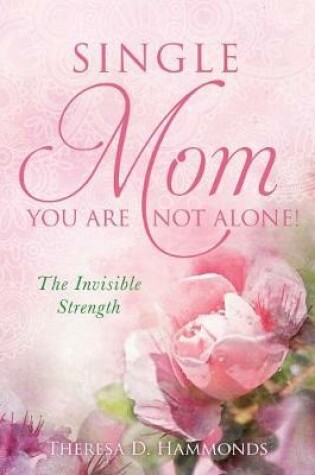 Cover of Single Mom You Are Not Alone!