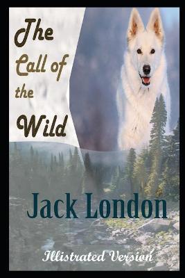 Book cover for The Call Of The Wild By Jack London Illustrated Novel