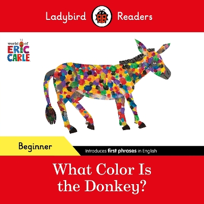 Book cover for Ladybird Readers Beginner Level - Eric Carle - What Color Is The Donkey? (ELT Graded Reader)