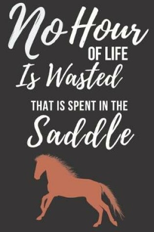 Cover of No Hour Of Life Is Wasted That Is Spent In The Saddle
