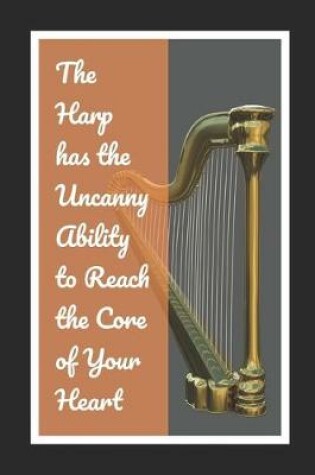 Cover of The Harp Has The Uncanny Ability To Reach The Core Of Your Heart