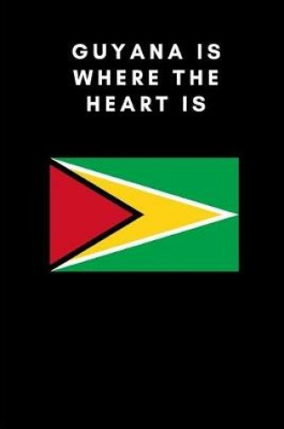 Cover of Guyana Is Where the Heart Is