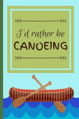 Book cover for I'd Rather Be Canoeing