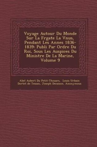 Cover of Voyage Autour Du Monde Sur La Fr Gate La V Nus, Pendant Les Ann Es 1836-1839