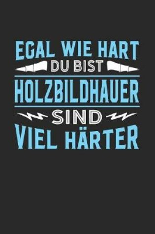 Cover of Egal wie hart du bist Holzbildhauer sind viel harter