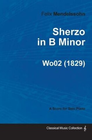 Cover of Sherzo in B Minor By Felix Mendelssohn For Solo Piano (1829) Wo02