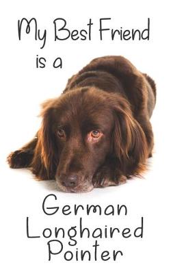 Book cover for My best Friend is a German Longhaired Pointer