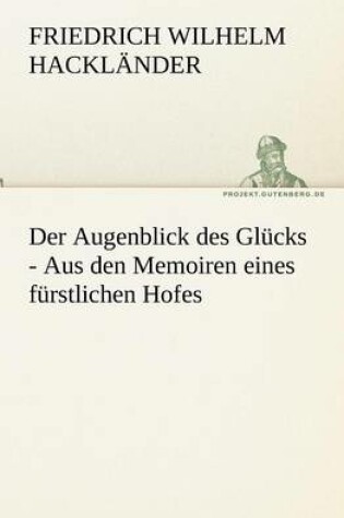 Cover of Der Augenblick Des Glucks - Aus Den Memoiren Eines Furstlichen Hofes