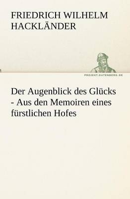 Book cover for Der Augenblick Des Glucks - Aus Den Memoiren Eines Furstlichen Hofes