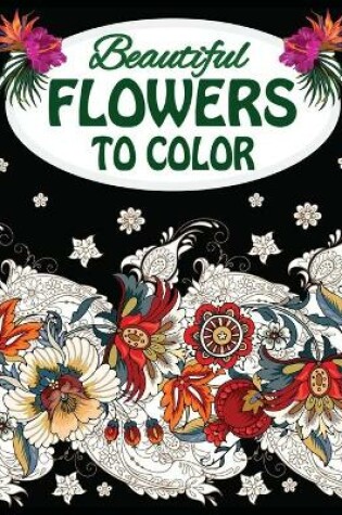 Cover of Beautiful Flowers To Color