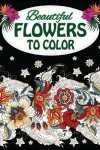 Book cover for Beautiful Flowers To Color