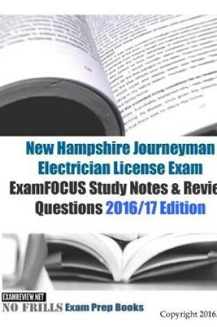 Cover of New Hampshire Journeyman Electrician License Exam ExamFOCUS Study Notes & Review Questions 2016/17 Edition