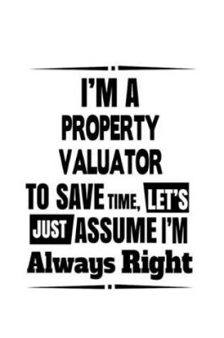 Cover of I'm A Property Valuator To Save Time, Let's Assume That I'm Always Right