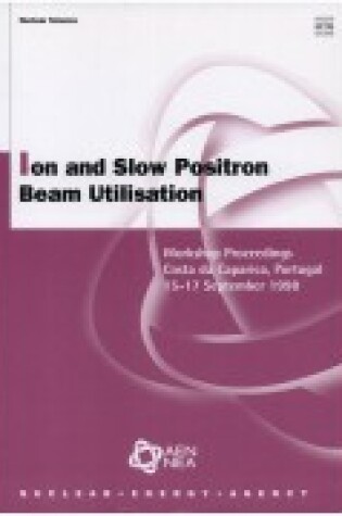 Cover of Oecd Proceedings Ion and Slow Positron Beam Utilisation: Costa DA Caparica, Portugal, 15-17 September 1998