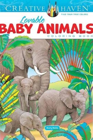 Cover of Creative Haven Lovable Baby Animals Coloring Book